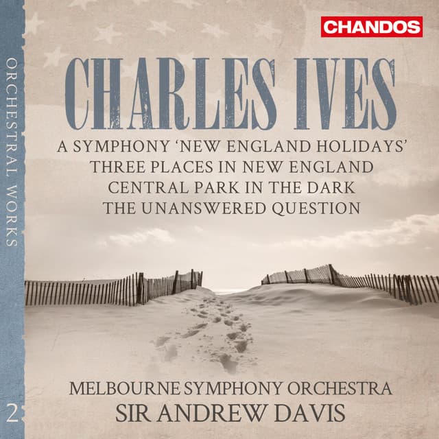 Ives: New England Holidays, Central Park in the Dark, Three Places in New England & The Unanswered Question - Charles Ives