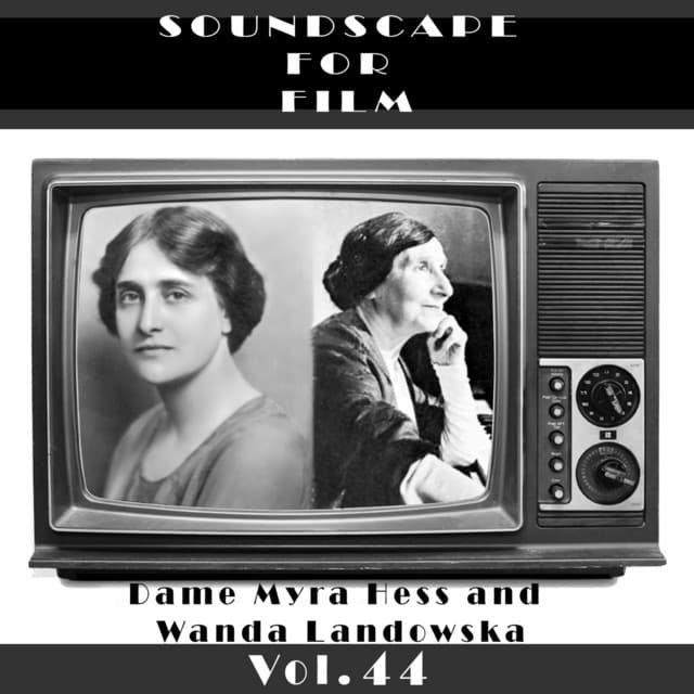 Classical SoundScapes For Film Vol, 44: Dame Myra Hess and Wanda Landowska - Myra Hess
