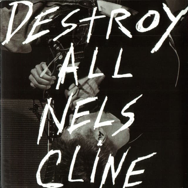 Destroy All Nels Cline - Nels Cline
