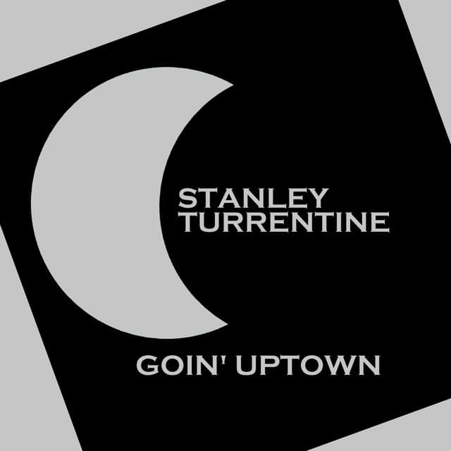 Goin' Uptown - Stanley Turrentine