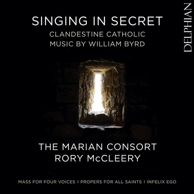 Singing in Secret: Clandestine Catholic Music by William Byrd - William Byrd