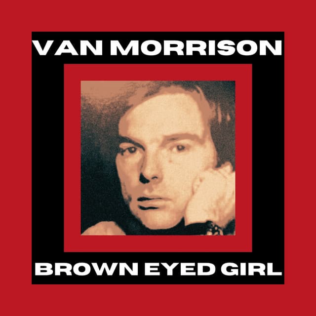 Brown Eyed Girl - Van Morrison