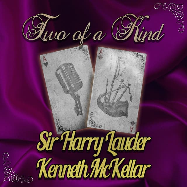 Two of a Kind: Sir Harry Lauder & Kenneth McKellar - Sir Harry Lauder