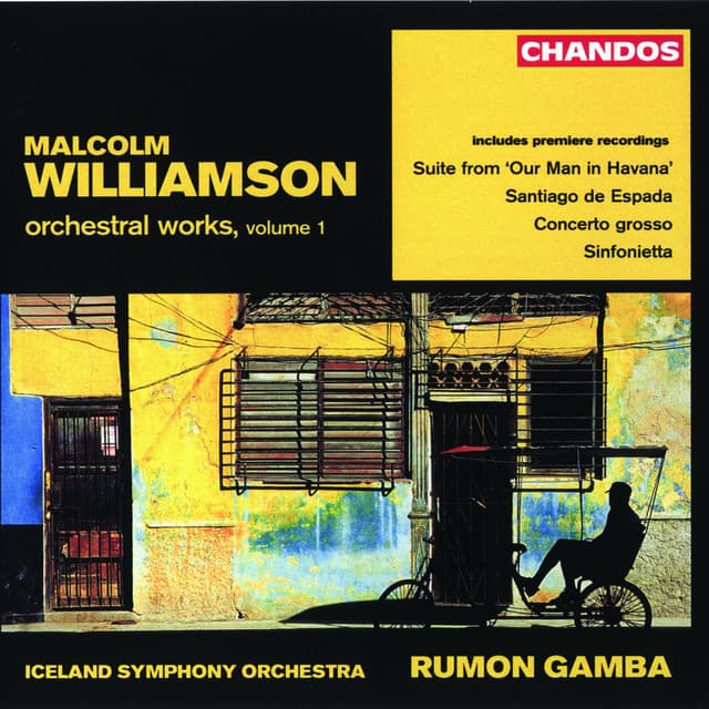Williamson: Santiago de Espada, Our Man in Havana Suite, Concerto Grosso & Sinfonietta - Malcolm Williamson