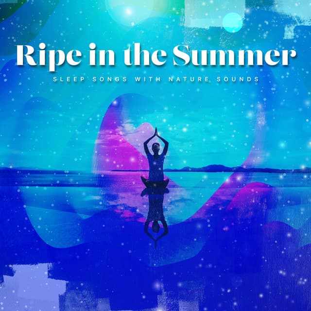 Ripe in the Summer - Sleep Songs with Nature Sounds