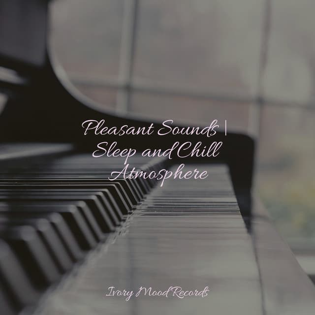 Pleasant Sounds | Sleep and Chill Atmosphere - Piano for Studying