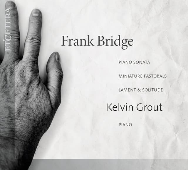 Bridge: Piano Sonata, Miniature Pastorals, Lament & Solitude - Frank Bridge