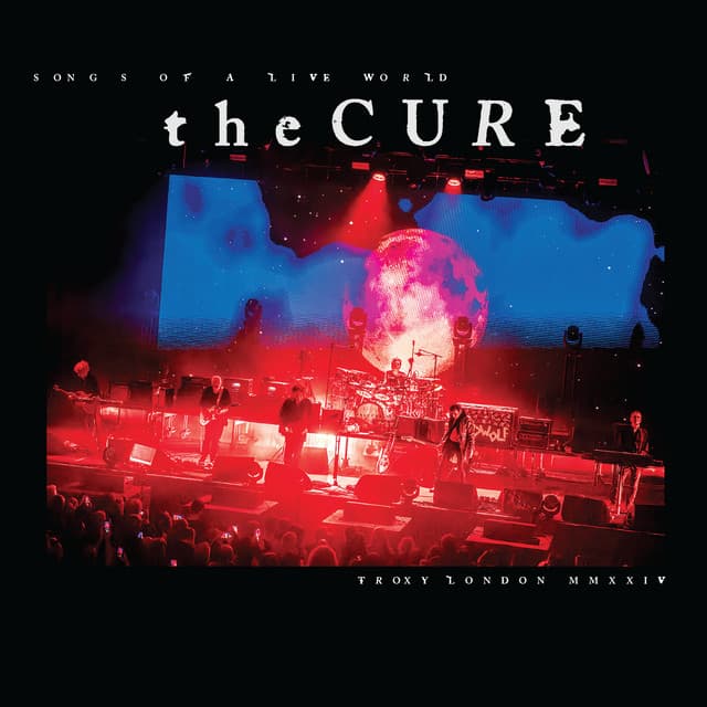Songs Of A Live World: Troxy London MMXXIV - The Cure