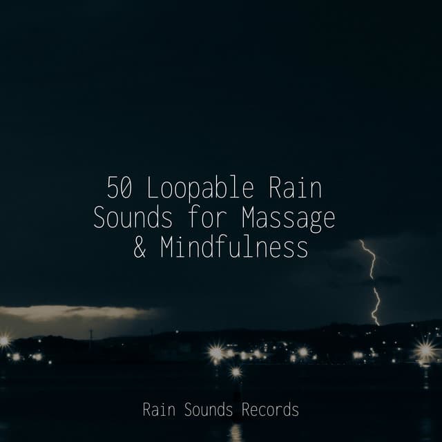 50 Loopable Rain Sounds for Massage & Mindfulness - Rain Sounds & White Noise