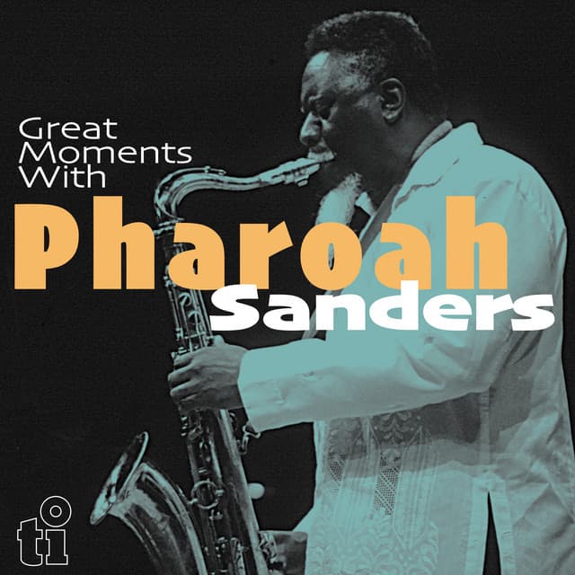 Great Moments with Pharoah Sanders - Pharoah Sanders
