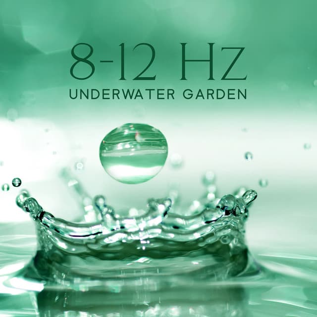 8-12 Hz Underwater Garden: Healing Delicate Nature Sounds with Alpha Waves - Close to Nature Music Ensemble