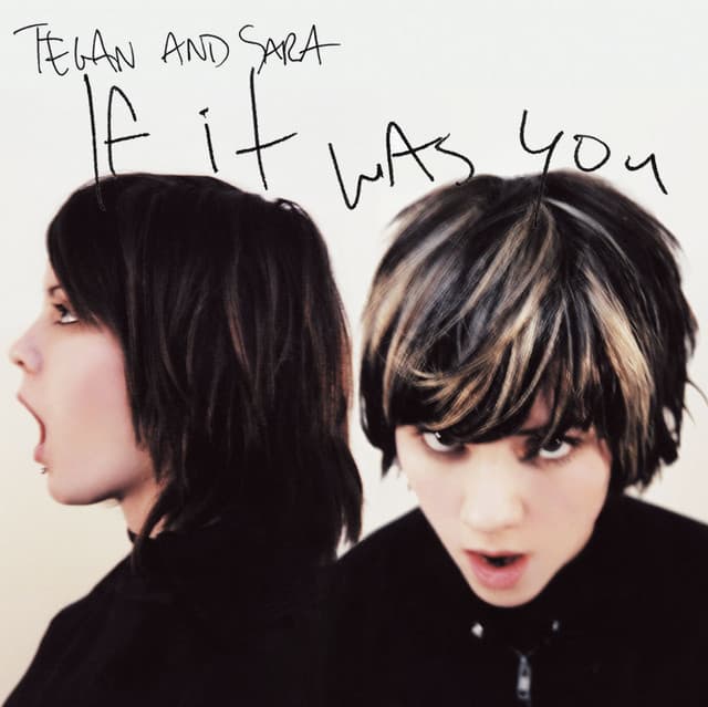 If It Was You - Tegan and Sara