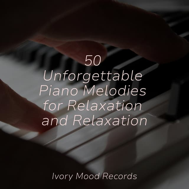 50 Unforgettable Piano Melodies for Relaxation and Relaxation - Children's Music