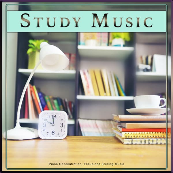 Study Music: Piano Concentration, Focus and Studying Music - Study Music