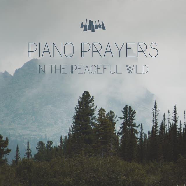 Piano Prayers in the Peaceful Wild - Piano Music Spa