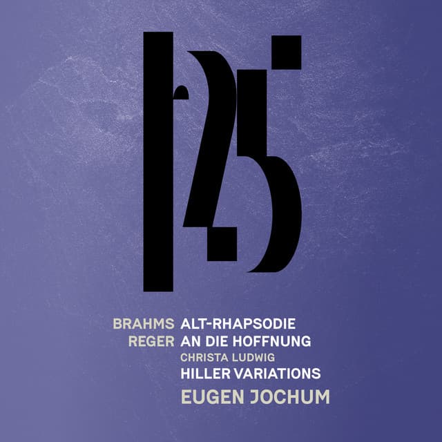 Brahms: Alto Rhapsody - Reger: An die Hoffnung, Reger: Hiller Variations & Fugue - Max Reger