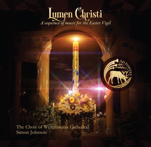 Lumen Christi: A Sequence of Music for the Easter Vigil - Westminster Cathedral Choir