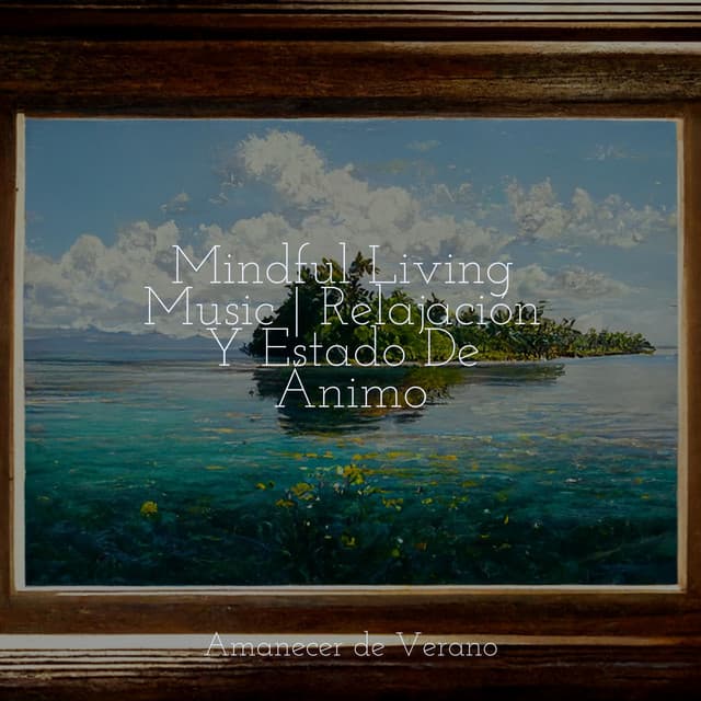 Mindful Living Music | Relajación Y Estado De Ánimo - New Age