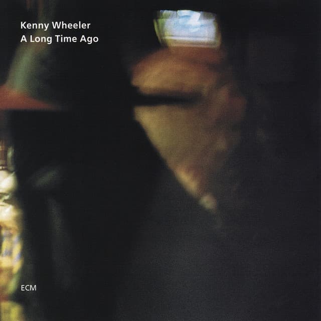 A Long Time Ago - Kenny Wheeler