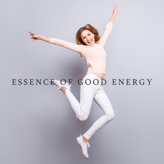 Essence of Good Energy: Positive All Day - Odyssey for Relax Music Universe