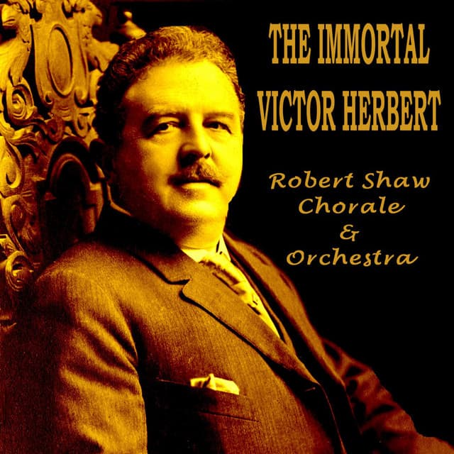 The Immortal Victor Herbert - Robert Shaw Chorale and Orchestra