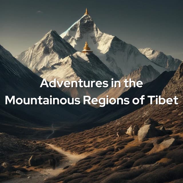 Adventures in the Mountainous Regions of Tibet - Tibetan Meditation Academy