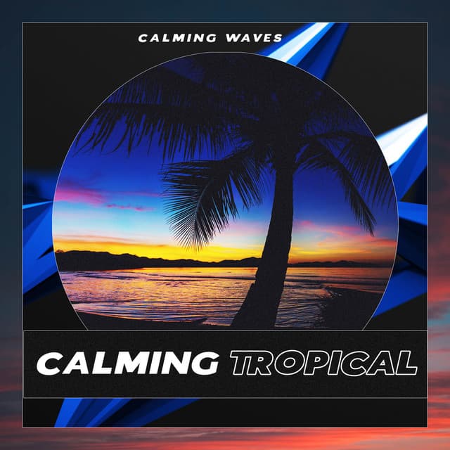 Calming Tropical - Calming Waves