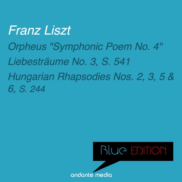 Blue Edition - Liszt: Orpheus "Symphonic Poem No. 4" & Hungarian Rhapsodies Nos. 2, 3, 5 & 6, S. 244 - Franz Liszt