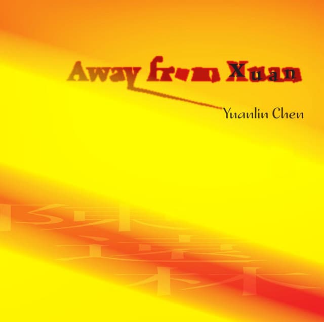 Chen, Yuanlin: Away from Xuan - Yuanlin Chen