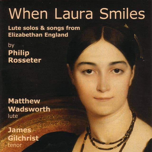 When Laura Smiles - Lute Solos And Songs From Elizabethan England - Philip Rosseter