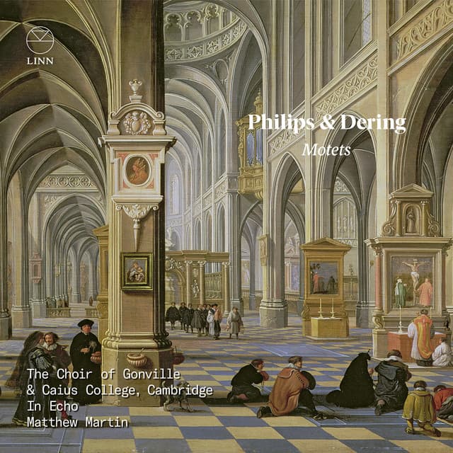 Philips & Dering: Motets - Choir of Gonville & Caius College, Cambridge