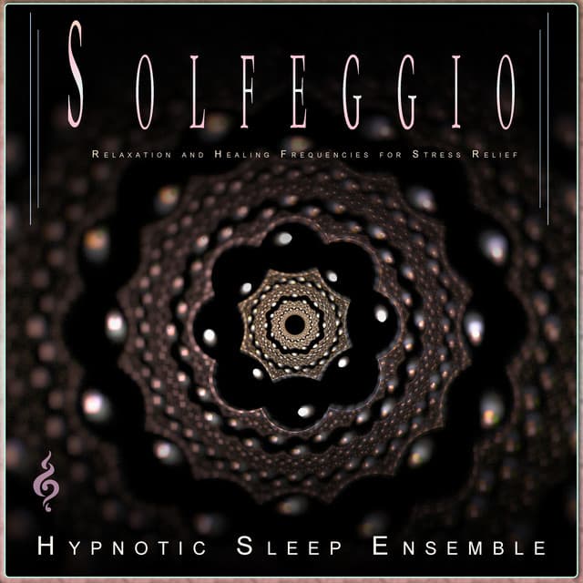 Solfeggio: Relaxation and Healing Frequencies for Stress Relief - Hypnotic Sleep Ensemble