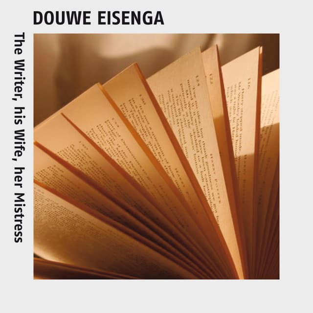 The Writer, His Wife, Her Mistress - Douwe Eisenga