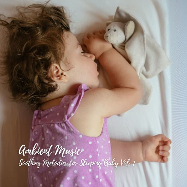 Ambient Music: Soothing Melodies for Sleeping Baby Vol. 1 - Baby Bedtime Lullaby