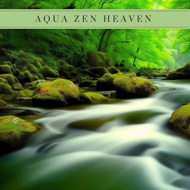 Aqua Zen Heaven: Gentle Nature Water Sounds for Spa at Home and Stress Relief - Relax River