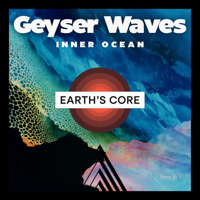 Geyser Waves: Inner Ocean - Earth’s Core