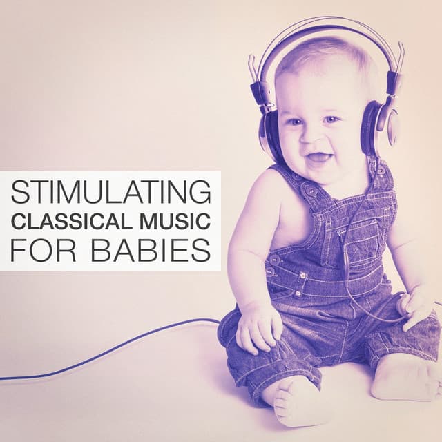 Stimulating Classical Music for Babies - Smart Baby Lullaby