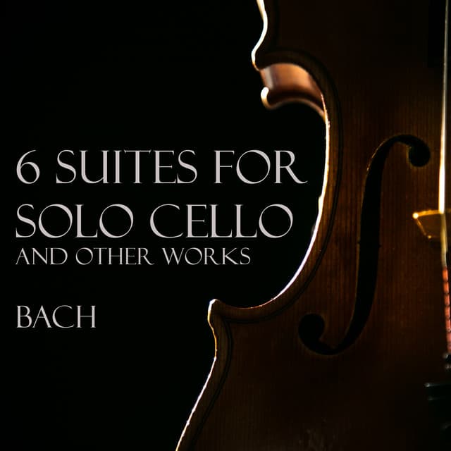 '6 Suites for Solo Cello' and other works by Bach - Johann Sebastian Bach