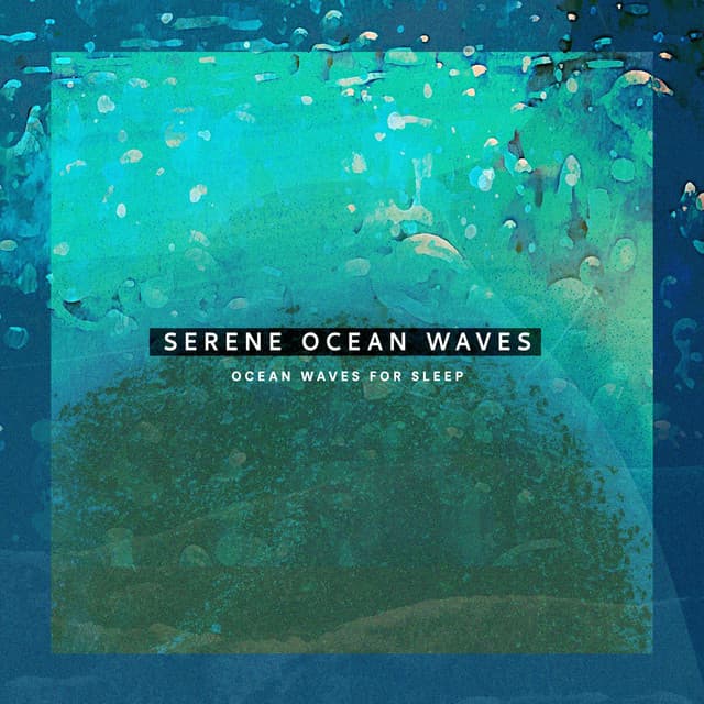 Serene Ocean Waves - Ocean Waves For Sleep