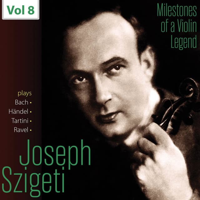 Milestones of a Violin Legend: Joseph Szigeti, Vol. 8 - Joseph Szigeti