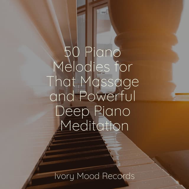 50 Piano Melodies for That Massage and Powerful Deep Piano Meditation - Relajacion Del Mar