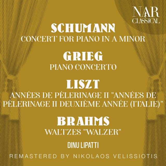 SCHUMANN: CONCERT FOR PIANO IN A Minor; GRIEG: PIANO CONCERTO; LISZT: ANNÉES DE PÈLERINAGE II "ANNÉES DE PÈLERINAGE II DEUXIÈME ANNÉE "; BRAHMS: WALTZES "WALZER" - Dinu Lipatti