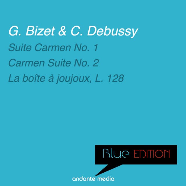 Blue Edition - Bizet & Debussy: Suites Carmen Nos. 1, 2 & La boîte à joujoux, L. 128 - Georges Bizet
