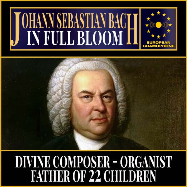 Johann Sebastian Bach: In Full Bloom - Johann Sebastian Bach