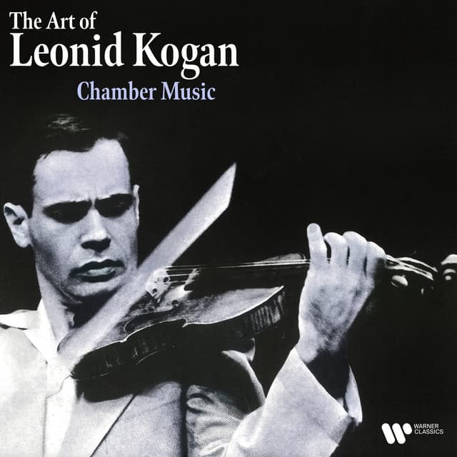 The Art of Leonid Kogan: Chamber Music - Leonid Kogan