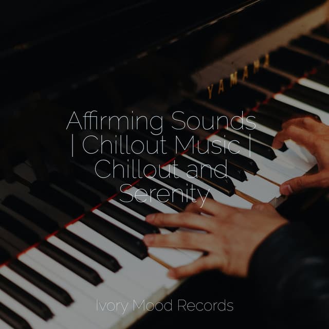 Affirming Sounds | Chillout Music | Chillout and Serenity - Ivory Mood