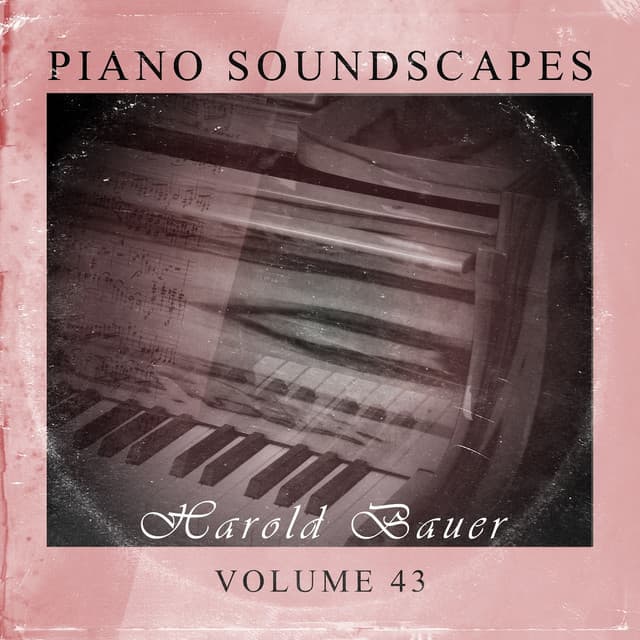 Piano Soundscapes, Vol. 43 - Harold Bauer