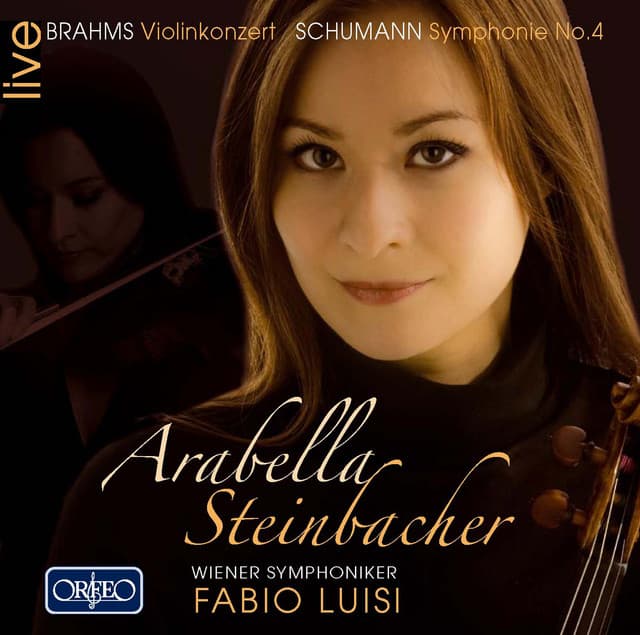 Brahms: Violin Concerto in D Major, Op. 77 - Schumann: Symphony No. 4 in D Minor, Op. 120 - Arabella Steinbacher