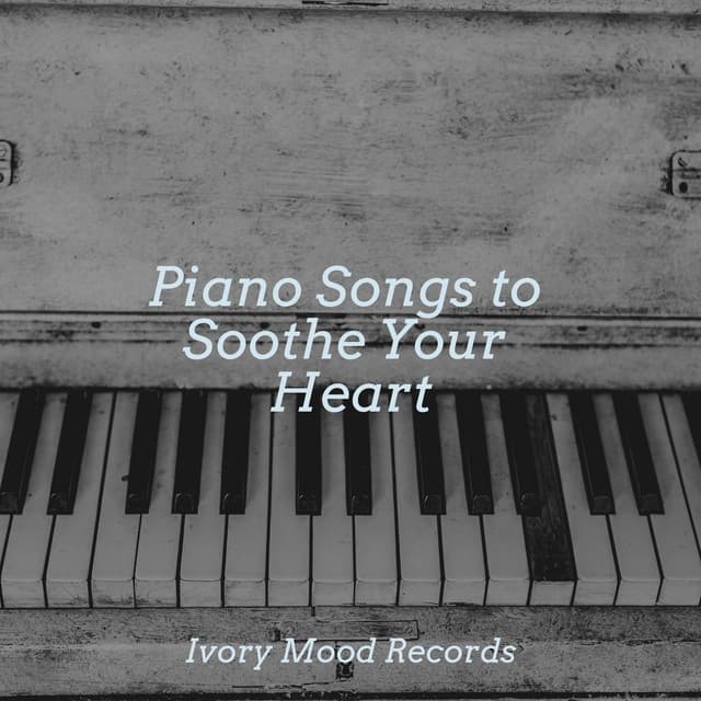 Piano Songs to Soothe Your Heart - Rockabye Lullaby