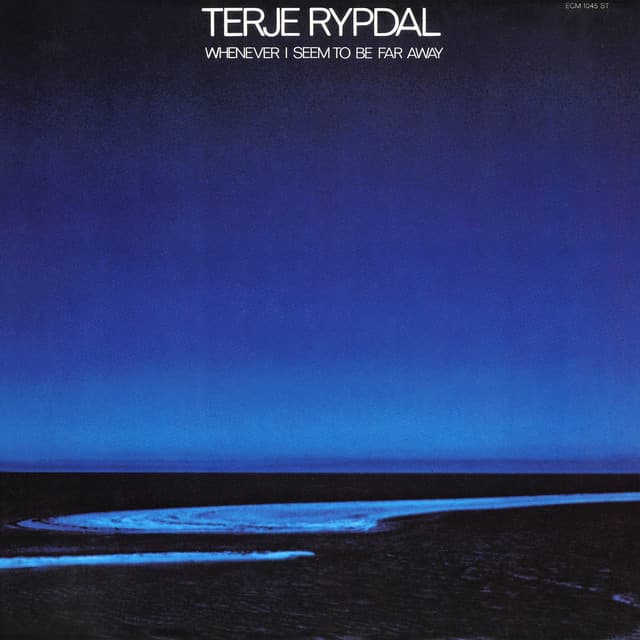Whenever I Seem To Be Far Away - Terje Rypdal